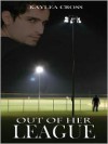 Out Of Her League - Kaylea Cross