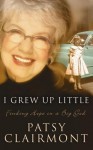 I Grew Up Little: Finding Hope in a Big God - Patsy Clairmont