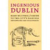 Ingenious Dublin - Mary Mulvihill's guide to the city's marvels discoveries - Mary Mulvihill