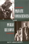 Private Consciences and Public Reasons - Kent Greenawalt