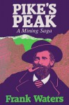 Pike's Peak: A Mining Saga - Frank Waters