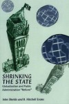 The Shrinking State: Globalization and Public Administration "Reform" - John Shields, Mitchell Evans