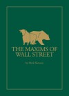 Maxims of Wall Street: A Compendium of Financial Adages, Ancient Proverbs, and Worldly Wisdom - Mark Skousen