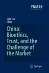 China: Bioethics, Trust, and the Challenge of the Market - J. Tao Lai Po-wah