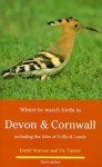 Where To Watch Birds In Devon & Cornwall: Including The Isles Of Scilly & Lundy - David Norman, Vic Tucker