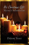 His Christmas Gift: Myrna's Submission - Dakota Trace