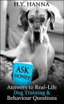 Ask Honey! Answers to Real-Life Dog Training & Behaviour Questions: Practical advice for pet owners with canine behaviour and dog training problems - H.Y. Hanna