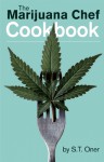 The Marijuana Chef Cookbook - S. T. Oner