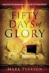 Fifty Days of Glory: From Easter Morning to the Eve of Pentecost - Mark Pearson