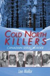 Cold North Killers: Canadian Serial Murder - Lee Mellor