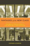 Fantasies of the New Class - Stephen Schryer