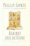 Against Joie de Vivre: Personal Essays - Phillip Lopate