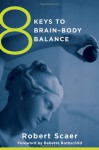 8 Keys to Brain-Body Balance - Babette Rothschild, Robert C. Scaer, Babette Rothschild, Robert C. Scaer