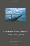 Surviving Uncertainty: Taking a Hero's Journey - Lane Wallace