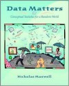 Data Matters: Conceptual Statistics for a Random World - Nicholas Maxwell