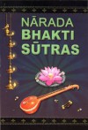 Narada Bhakti Sutras: Aphorisms on The Gospel of Divine Love [with Sanskrit text, word-by-word meaning, English rendering of the text and elaborate explanatory and critical Notes] - Narada, translated by Swami Tyagisananda