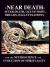 Near Death Experiences: After-Death, Out-of-Body, Dreams, Hallucinations, Neuroscience & Evolution of Spirituality - Jean-Pierre Jourdan, R. Joseph, Bruce Greyson, Kevin Nelson