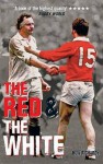 The Red And The White: A History Of England Vs Wales Rugby - Huw Richards