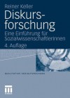 Diskursforschung: Eine Einfuhrung Fur Sozialwissenschaftlerinnen - Reiner Keller