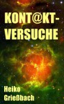 Kont@ktversuche (German Edition) - Heiko Grießbach