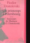 Un printemps a Pétersbourg suivi de Souvenirs de Madame A.G. Dostoïevski - Fyodor Dostoyevsky