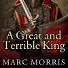 A Great and Terrible King: Edward I and the Forging of Britain - Tantor Audio, Marc Morris, Ralph Lister