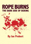 Rope Burns: Lost In Boxing - Ian Probert