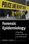 Forensic Epidemiology: Integrating Public Health And Law Enforcement - Sana Loue