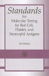 Standards for Molecular Testing for Red Cell, Platelet, and Neutrophil Antigens - American Association of Blood Banks