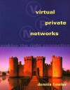 Virtual Private Networks: Making the Right Connection - Dennis Fowler