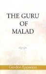 The Guru of Malad - Gordon Epperson