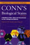 Conn's Biological Stains: A Handbook of Dyes, Stains and Fluorochromes for Use in Biology and Medicine - Richard W. Horobin, John A. Kiernan