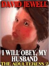 I WILL OBEY, MY HUSBAND! [THE ADULTERESS BOOK 2] - David Jewell