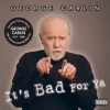 It's Bad for Ya - George Carlin