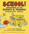 School!: Adventures at the Harvey N. Trouble Elementary School - Kate McMullan, George Booth