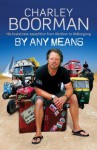 By Any Means - Charley Boorman