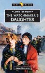 The Watchmaker's Daughter: Life of Corrie Ten Boom for Young People - Jean Watson