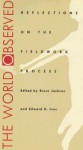 The World Observed: Reflections on the Fieldwork Process - Bruce Jackson, Edward D. Ives, Edward D Ives