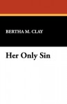 Her Only Sin - Bertha M. Clay, Charlotte M. Brame