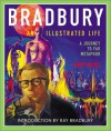 Bradbury: An Illustrated Life: A Journey to Far Metaphor - Ray Bradbury, Jerry Weist, Donn Albright