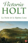 La Noche de la Séptima Luna - Victoria Holt