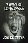 Twisted Loneliness - Joe Knetter