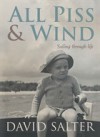 All Piss & Wind: Sailing through life - David Salter