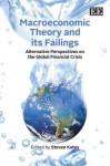 Macroeconomic Theory And Its Failings: Alternative Perspectives On The Global Financial Crisis - Steven Kates