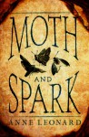 Moth and Spark - Anne Leonard