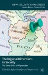 The Regional Dimensions to Security: Other Sides of Afghanistan (New Security Challenges) - Aglaya Snetkov, Stephen Aris