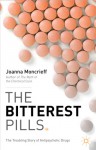 The Bitterest Pills: The Troubling Story of Antipsychotic Drugs - Joanna Moncrieff