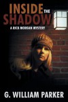 Inside the Shadow: A Rick Morgan Mystery - G. William Parker