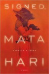 Signed, Mata Hari - Yannick Murphy