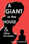 A Giant in the House & Other Excesses - Daniel Pearlman